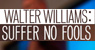 Walter Williams: Suffer No Fools